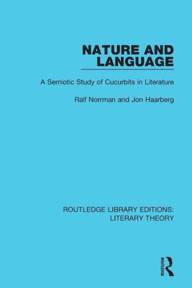 Nature and Language: A Semiotic Study of Cucurbits in Literature / Edition 1