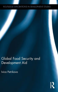 Title: Global Food Security and Development Aid / Edition 1, Author: Ivica Petrikova