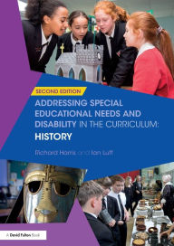 Title: Addressing Special Educational Needs and Disability in the Curriculum: History / Edition 2, Author: Richard Harris