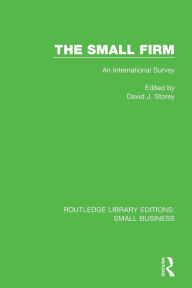 Title: The Small Firm: An International Survey / Edition 1, Author: David J. Storey