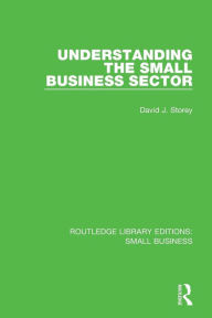 Title: Understanding The Small Business Sector / Edition 1, Author: David J. Storey