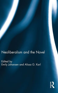 Title: Neoliberalism and the Novel / Edition 1, Author: Emily Johansen