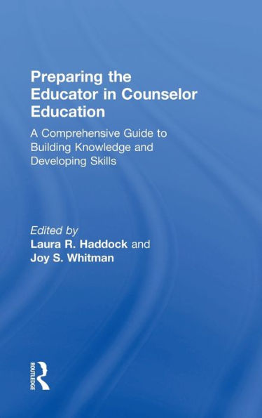 Preparing the Educator in Counselor Education: A Comprehensive Guide to Building Knowledge and Developing Skills