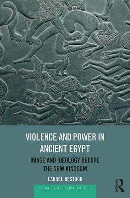 Violence and Power in Ancient Egypt: Image and Ideology before the New Kingdom / Edition 1