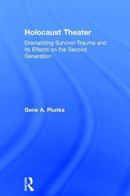 Holocaust Theater: Dramatizing Survivor Trauma and Its Effects on the Second Generation