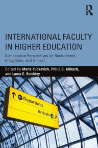 Title: International Faculty in Higher Education: Comparative Perspectives on Recruitment, Integration, and Impact / Edition 1, Author: Maria Yudkevich