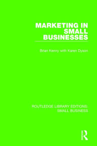 Title: Marketing in Small Businesses / Edition 1, Author: Brian Kenny