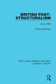 Title: British Post-Structuralism: Since 1968 / Edition 1, Author: Antony Easthope