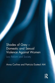 Title: Shades of Grey - Domestic and Sexual Violence Against Women: Law Reform and Society, Author: Anna Carline