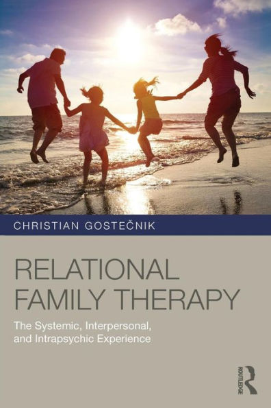Relational Family Therapy: The Systemic, Interpersonal, and Intrapsychic Experience / Edition 1