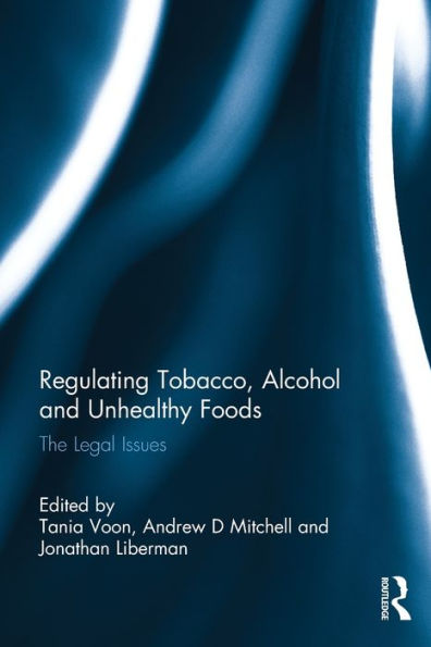 Regulating Tobacco, Alcohol and Unhealthy Foods: The Legal Issues