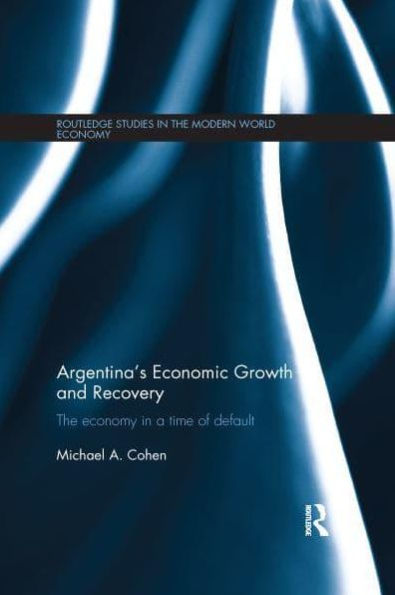 Argentina's Economic Growth and Recovery: The Economy a Time of Default