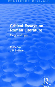 Title: Critical Essays on Roman Literature: Elegy and Lyric, Author: J. P. Sullivan
