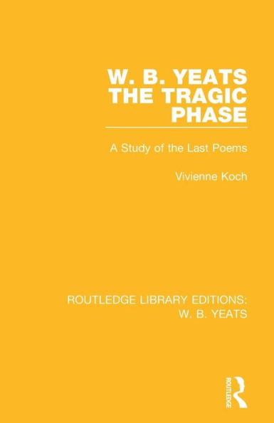 W. B. Yeats: The Tragic Phase: A Study of the Last Poems / Edition 1