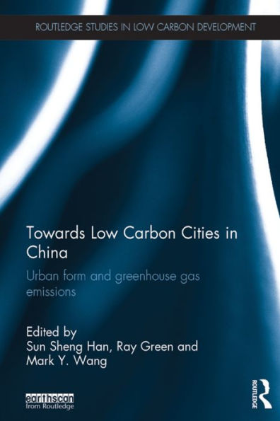 Towards Low Carbon Cities China: Urban Form and Greenhouse Gas Emissions