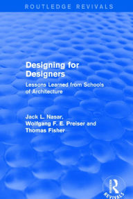 Title: Designing for Designers (Routledge Revivals): Lessons Learned from Schools of Architecture / Edition 1, Author: Wolfgang F. E. Preiser