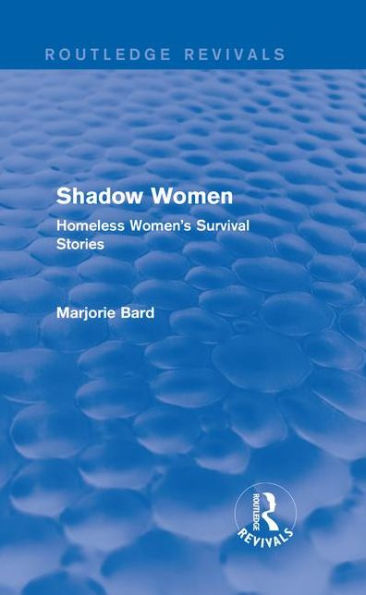 Shadow Women (Routledge Revivals): Homeless Women's Survival Stories / Edition 1