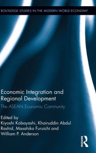 Title: Economic Integration and Regional Development: The ASEAN Economic Community / Edition 1, Author: Kiyoshi Kobayashi