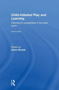 Title: Child-Initiated Play and Learning: Planning for possibilities in the early years, Author: Annie Woods