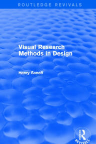 Title: Visual Research Methods in Design (Routledge Revivals) / Edition 1, Author: Henry Sanoff