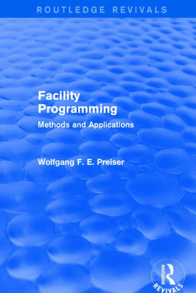 Facility Programming (Routledge Revivals): Methods and Applications / Edition 1