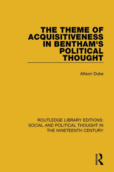 The Theme of Acquisitiveness in Bentham's Political Thought / Edition 1