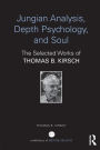 Jungian Analysis, Depth Psychology, and Soul: The Selected Works of Thomas B. Kirsch