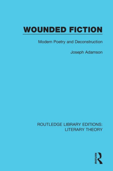 Wounded Fiction: Modern Poetry and Deconstruction / Edition 1