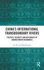 China's International Transboundary Rivers: Politics, Security and Diplomacy of Shared Water Resources / Edition 1