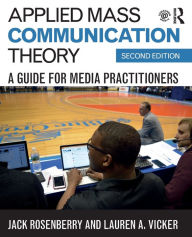 Title: Applied Mass Communication Theory: A Guide for Media Practitioners / Edition 2, Author: Jack Rosenberry