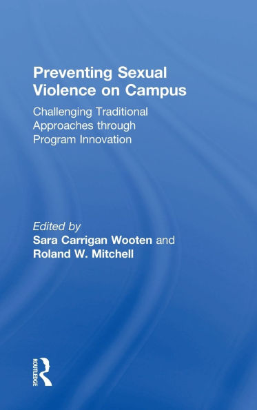 Preventing Sexual Violence on Campus: Challenging Traditional Approaches through Program Innovation / Edition 1