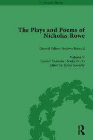 Title: The Plays and Poems of Nicholas Rowe, Volume V: Lucan's Pharsalia (Books IV-X) / Edition 1, Author: Stephen Bernard