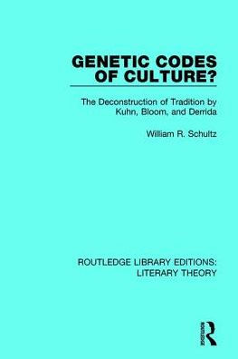 Genetic Codes of Culture?: The Deconstruction Tradition by Kuhn, Bloom, and Derrida