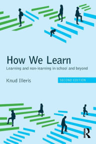 Title: How We Learn: Learning and non-learning in school and beyond / Edition 2, Author: Knud Illeris