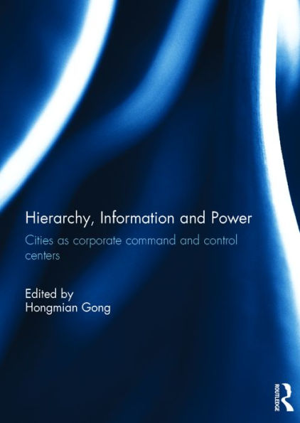 Hierarchy, Information and Power: Cities as Corporate Command Control Centers