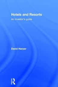 Title: Hotels and Resorts: An investor's guide / Edition 1, Author: David Harper