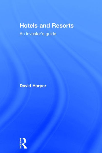 Hotels and Resorts: An investor's guide / Edition 1