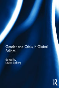 Title: Gender and Crisis in Global Politics / Edition 1, Author: Laura Sjoberg