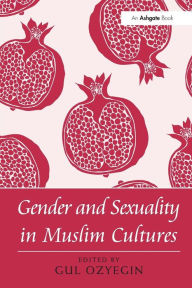 Title: Gender and Sexuality in Muslim Cultures / Edition 1, Author: Gul Ozyegin