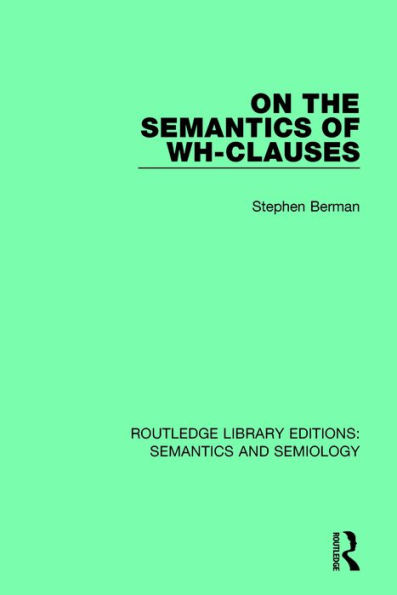 On the Semantics of Wh-Clauses / Edition 1