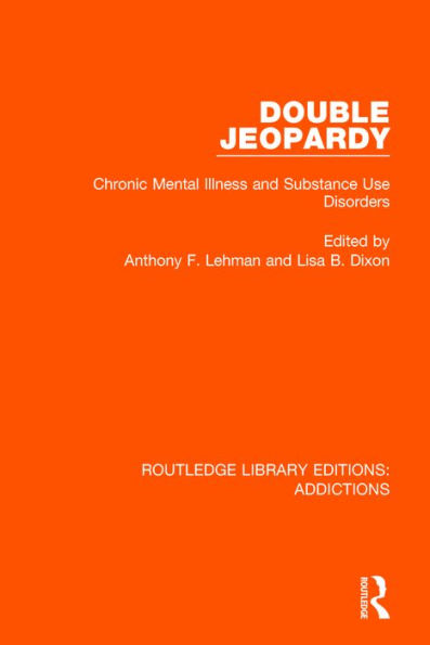 Double Jeopardy: Chronic Mental Illness and Substance Use Disorders / Edition 1