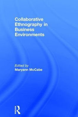 Collaborative Ethnography in Business Environments / Edition 1