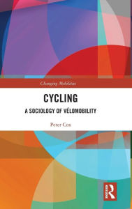 Title: Cycling: A Sociology of Vélomobility / Edition 1, Author: Peter Cox