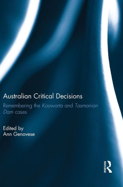 Australian Critical Decisions: Remembering Koowarta and Tasmanian Dams / Edition 1