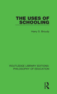 Title: The Uses of Schooling, Author: Harry S. Broudy