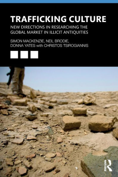 Trafficking Culture: New Directions in Researching the Global Market in Illicit Antiquities / Edition 1