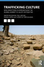 Trafficking Culture: New Directions in Researching the Global Market in Illicit Antiquities / Edition 1