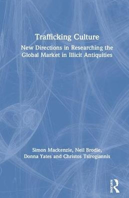 Trafficking Culture: New Directions Researching the Global Market Illicit Antiquities