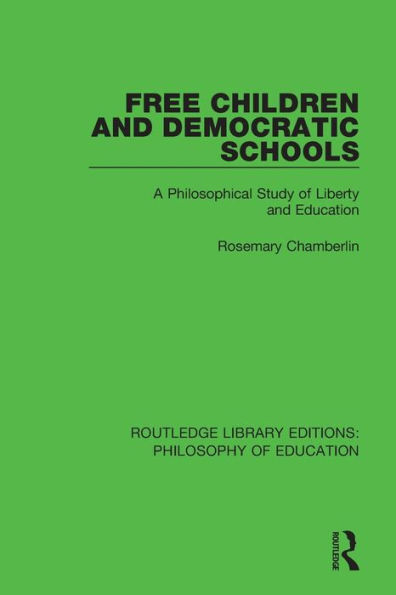 Free Children and Democratic Schools: A Philosophical Study of Liberty and Education / Edition 1
