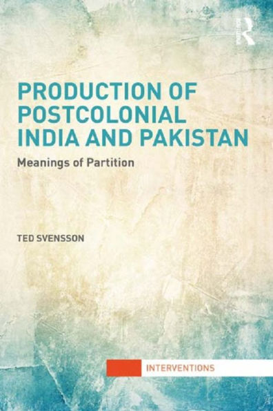 Production of Postcolonial India and Pakistan: Meanings Partition